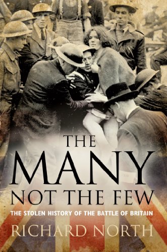 The Many Not The Few The Stolen History Of The Battle Of Britain 1st Edition Richard North