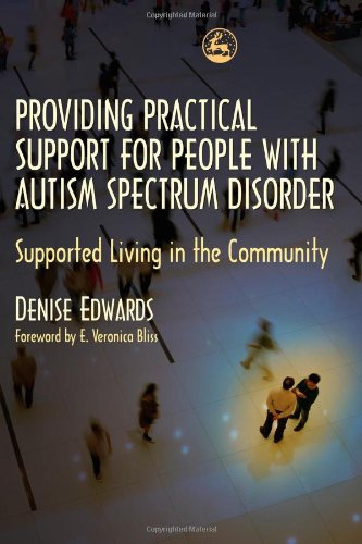 Providing Practical Support For People With Autism Spectrum Disorders Supported Living In The Community 1st Edition Denise Edwards