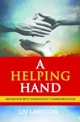 A Helping Hand Mediation With Nonviolent Communication 2nd Edition Liv Larsson