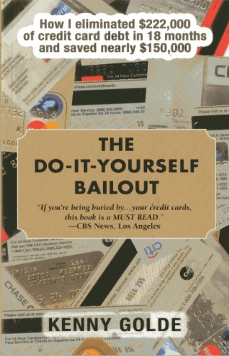 Doityourself Bailout How I Eliminated 222000 Of Credit Card Debt In Eighteen Months And Saved Nearly 150000 Reprint Kenny Golde