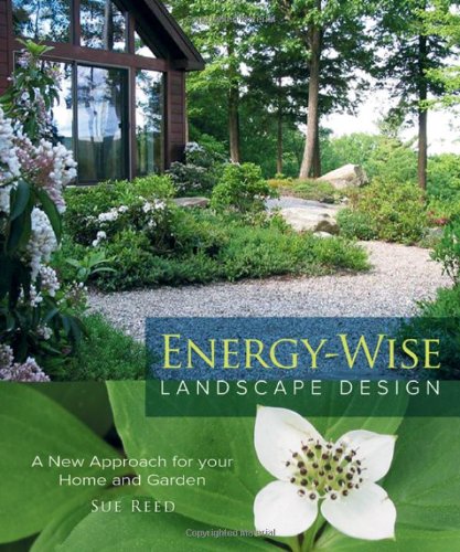 Energywise Landscape Design A New Approach For Your Home And Garden Sue Reed