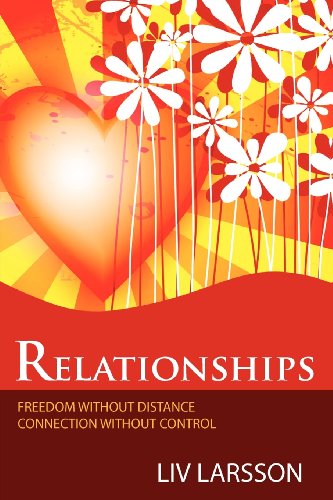 Relationships Freedom Without Distance Connection Without Control Liv Larsson