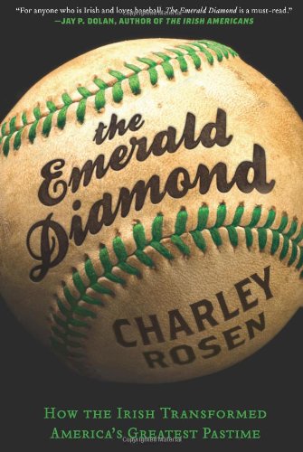 The Emerald Diamond How The Irish Transformed Americas Greatest Pastime Charley Rosen