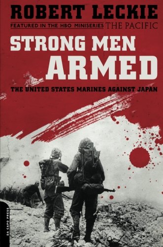 Strong Men Armed The United States Marines Against Japan Media Tiein Robert Leckie