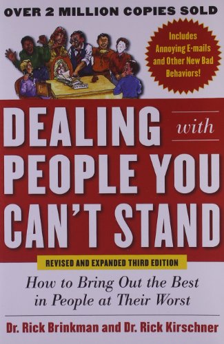 Dealing With People You Cant Stand Revised And Expanded Third Edition How To Bring Out The Best In People At Their Worst 3rd Revised Rick Kirschner