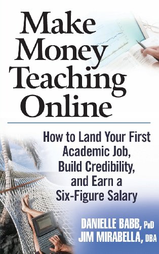 Make Money Teaching Online How To Land Your First Academic Job Build Credibility And Earn A Sixfigure Salary 1st Edition Danielle Babb