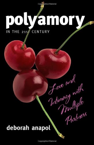 Polyamory In The 21st Century Love And Intimacy With Multiple Partners Deborah Anapol