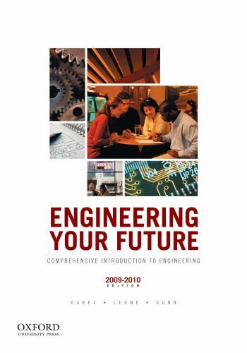 Engineering Your Future Comprehensive Introduction To Engineering 20092010 Edition 6th Edition William C Oakes