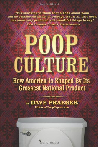 Poop Culture How America Is Shaped By Its Grossest National Product Dave Praeger