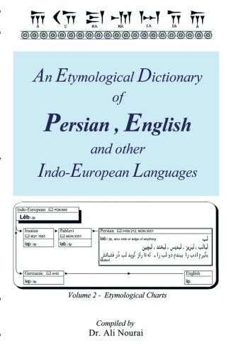 An Etymological Dictionary Of Persian English And Other Indoeuropean Languages Etymological Charts Vol2 Dr Ali Nourai