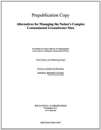 Alternatives For Managing The Nations Complex Contaminated Groundwater Sites Committee On Future Options For Management In The Nations Subsurface Remediation Effort