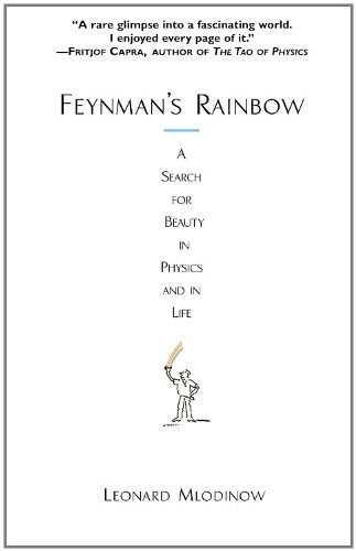 Feynmans Rainbow A Search For Beauty In Physics And In Life Leonard Mlodinow