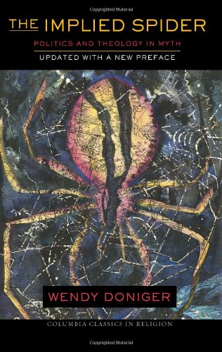 The Implied Spider Updated With A New Preface Politics And Theology In Myth Updated With A New Preface Wendy Doniger