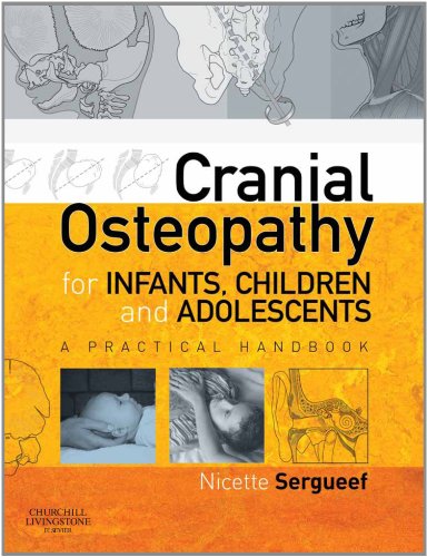 Cranial Osteopathy For Infants Children And Adolescents A Practical Handbook 1e 1st Edition Nicette Sergueef Do