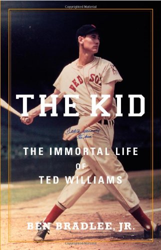 The Kid The Immortal Life Of Ted Williams Ben Bradlee Jr