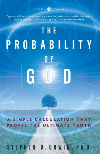 The Probability Of God A Simple Calculation That Proves The Ultimate Truth Stephen D Unwin