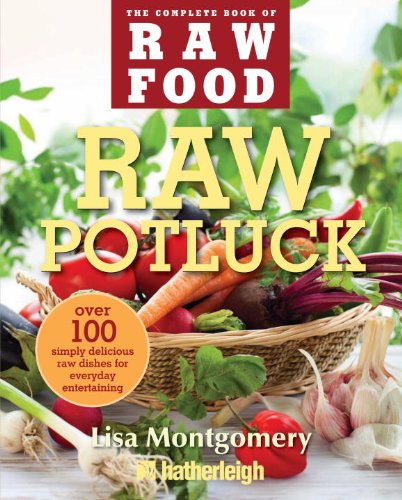 Raw Potluck Over 100 Simply Delicious Raw Dishes For Everyday Entertaining 1st Edition Lisa Montgomery