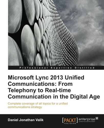 Microsoft Lync 2013 Unified Communications From Telephony To Real Time Communication In The Digital Age Daniel Jonathan Valik