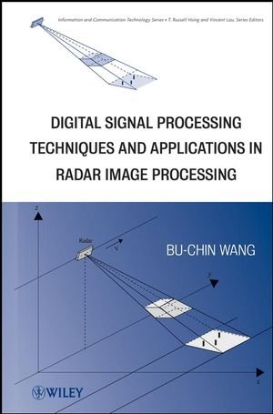 Digital Signal Processing Techniques And Applications In Radar Image Processing 1st Edition Buchin Wang