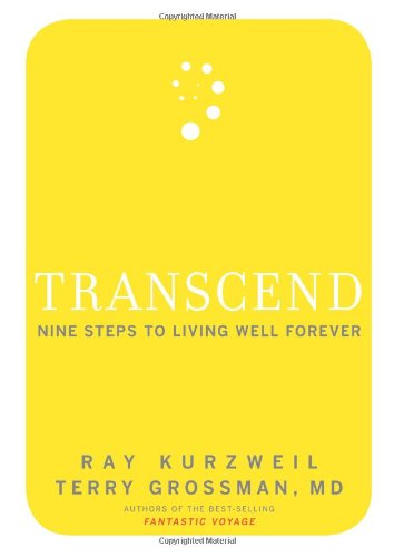 Transcend Nine Steps To Living Well Forever 1st Edition Ray Kurzweil