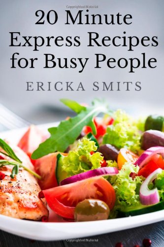 20 Minute Express Recipes For Busy People One Ericka Smits
