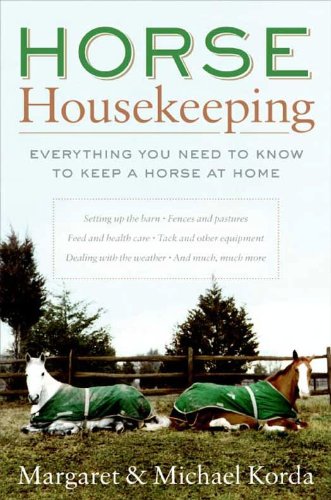 Horse Housekeeping Everything You Need To Know To Keep A Horse At Home Margaret Korda