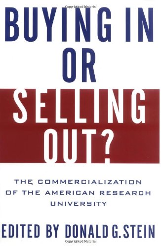 Buying In Or Selling Out The Commercialization Of The American Research University Donald G Stein