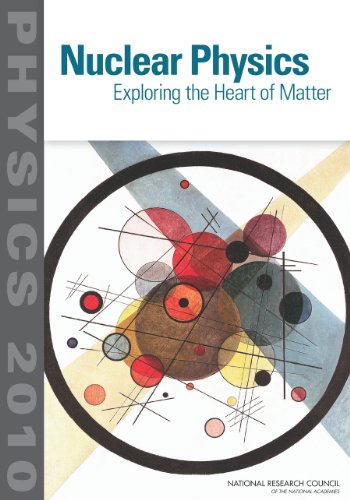 Nuclear Physics Exploring The Heart Of Matter The Committee On The Assessment Of And Outlook For Nuclear Physics
