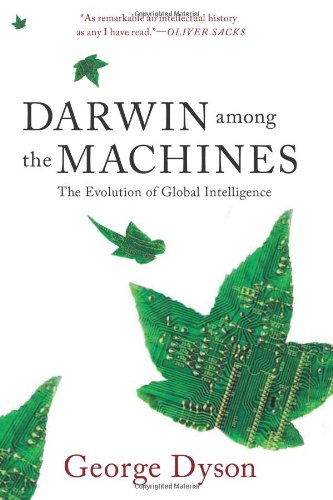 Darwin Among The Machines The Evolution Of Global Intelligence Second Edition Second Edition George B Dyson