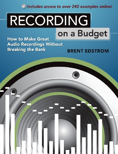 Recording On A Budget How To Make Great Audio Recordings Without Breaking The Bank Brent Edstrom