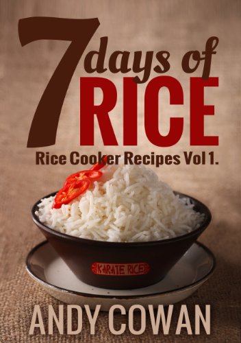 7 Days Of Rice Rice Cooker Recipes 1st Edition Andy Cowan