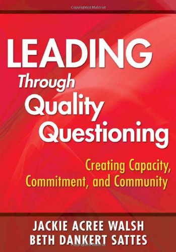 Leading Through Quality Questioning Creating Capacity Commitment And Community 1st Edition Jackie A Walsh