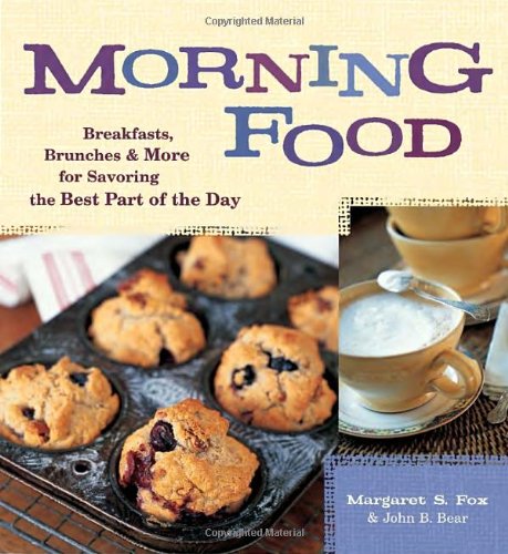 Morning Food Breakfasts Brunches And More For Savoring The Best Part Of The Day Caf Beaujolais Margaret S Fox
