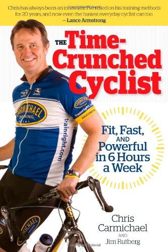 The Timecrunched Cyclist Fit Fast And Powerful In 6 Hours A Week Original Chris Carmichael
