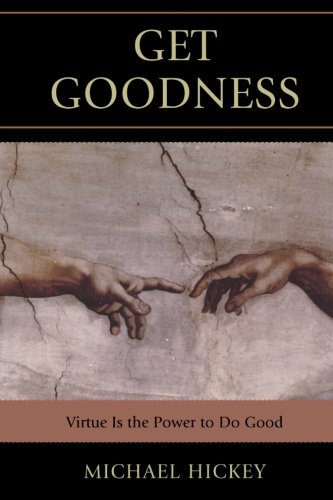 Get Goodness Virtue Is The Power To Do Good Mike Hickey