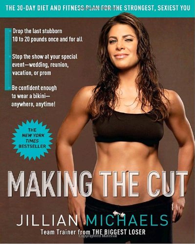 Making The Cut The 30day Diet And Fitness Plan For The Strongest Sexiest You 1st Pbk Ed Jillian Michaels