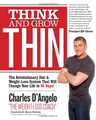 Think And Grow Thin The Revolutionary Diet And Weightloss System That Will Change Your Life In 88 Days 1st Edition Charles Dangelo