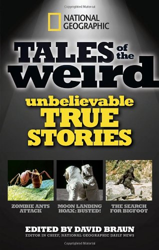 National Geographic Tales Of The Weird Unbelievable True Stories David Braun