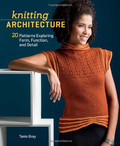 Knitting Architecture 20 Patterns Exploring Form Function And Detail Tanis Gray