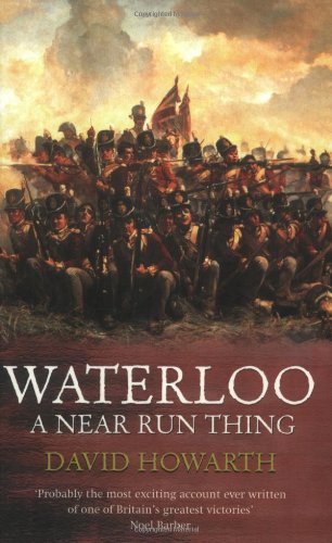 Waterloo A Near Run Thing David Howarth