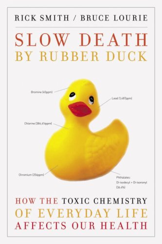 Slow Death By Rubber Duck How The Toxic Chemistry Of Everyday Life Affects Our Health Rick Smith