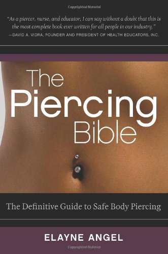 The Piercing Bible The Definitive Guide To Safe Body Piercing Elayne Angel