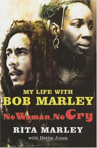 No Woman No Cry My Life With Bob Marley Rita Marley Hettie Jones