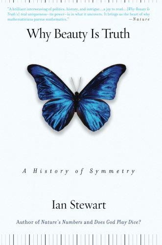 Why Beauty Is Truth The History Of Symmetry First Trade Paper Edition Ian Stewart