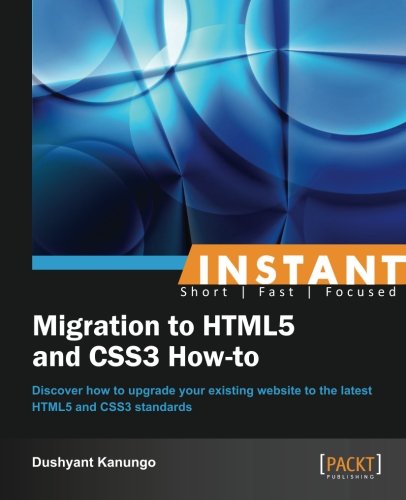Instant Migration To Html5 And Css3 Howto Dushyant Kanungo