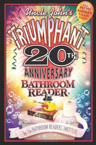 Uncle Johns Triumphant 20th Anniversary Bathroom Reader 20th Anniversary Bathroom Readers Institute