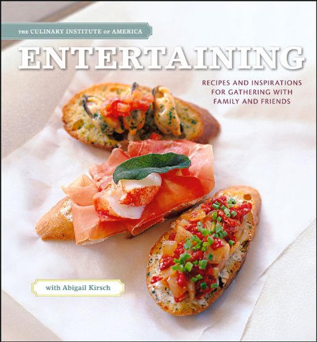 Entertaining Recipes And Inspirations For Gathering With Family And Friends 1st Edition The Culinary Institute Of America Abigail Kirsch