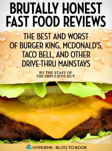 Brutally Honest Fast Food Reviews The Best And Worst Of Burger King Mcdonalds Taco Bell And Other Drivethru Mainstays Marvo And The Staff Of The Impulsive Buy