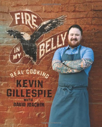 Fire In My Belly Real Cooking Kevin Gillespie David Joachim