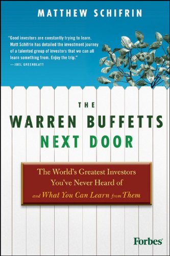 The Warren Buffetts Next Door The Worlds Greatest Investors Youve Never Heard Of And What You Can Learn From Them 1st Edition Matthew Schifrin
